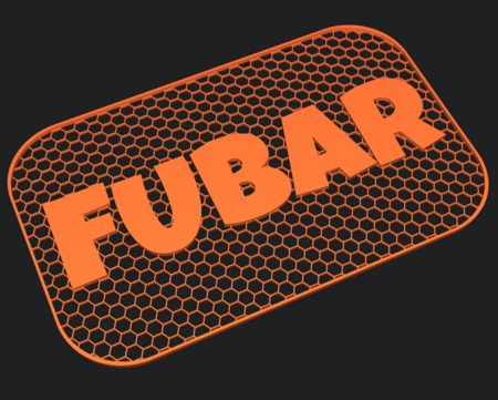 3D model of a printable sign with the word fubar embossed on a hex grid, see credit at EOF